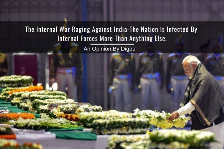 The Internal War Raging Against India-The Nation Is Infected By Internal Forces More Than Anything Else - Digpu Opinion