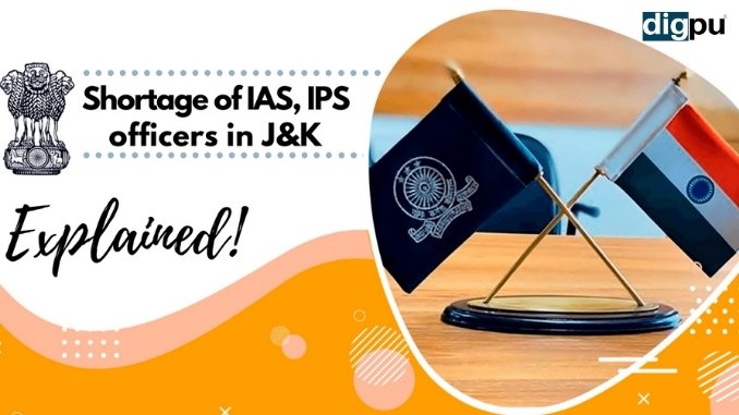Explained- Why is J&K and Ladakh facing shortage of IAS IPS officers - Digpu