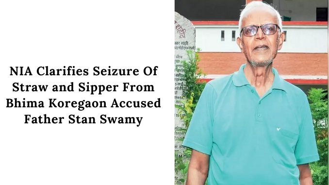 NIA Clarifies Regarding Seizure Of Straw and Sipper From Bhima Koregaon Accused Stan Swamy - Digpu News