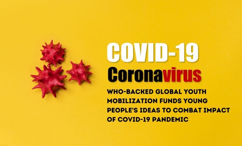WHO Backed Global Youth Mobilization Funds Young Peoples Ideas To Combat Impact of COVID19 Pandemic