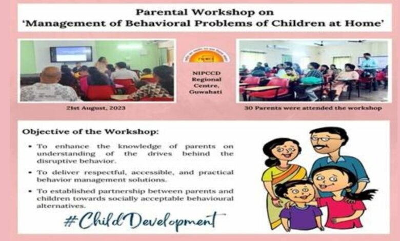 NIPCCD is organising a Parental Workshop on ‘Management of Behavioral Problems of Children at Home’ at Regional Centre, Guwahati